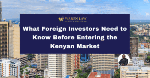 What Foreign Investors Need to Know Before Entering the Kenyan Market