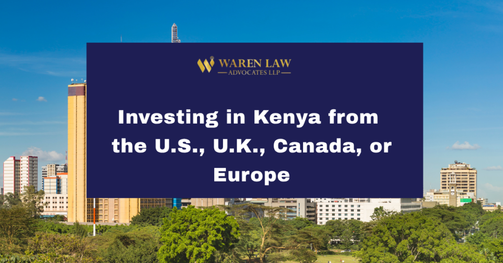 Investing in Kenya from the U.S., U.K., Canada, or Europe: What the Legal Process Actually Looks Like