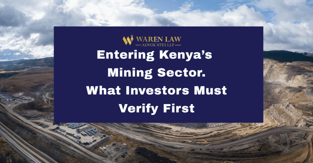 Entering Kenya’s Mining Sector: What U.S. and European Investors Should Verify Before Spending on Due Diligence