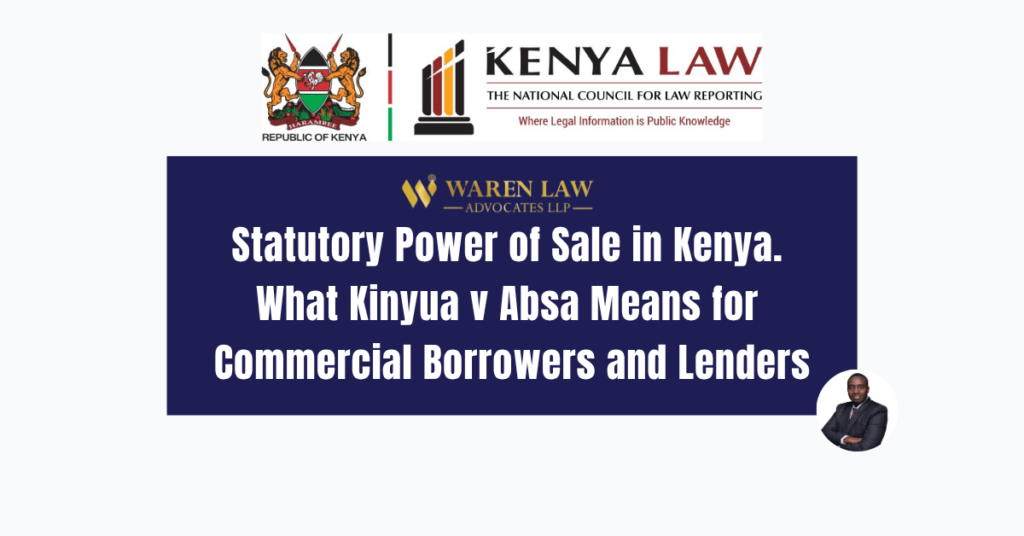 Statutory Power of Sale in Kenya: What Kinyua v Absa Means for Commercial Borrowers and Lenders