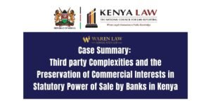Case Summary: Third Party Complexities and the Preservation of Commercial Interests in Statutory Power of Sale by Banks in Kenya