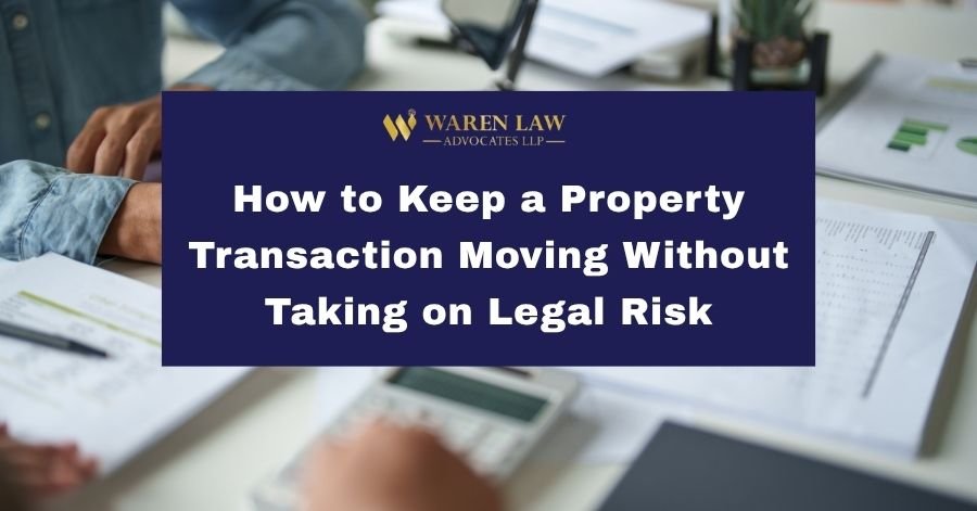 How to Keep a Property Transaction Moving Without Taking on Legal Risk